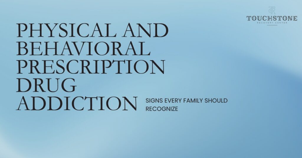 Physical and behavioral signs of prescription drug addiction every family should recognize