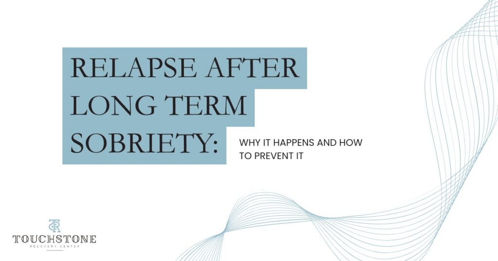 Relapse after long-term sobriety warning signs causes and prevention strategies for sustained recovery