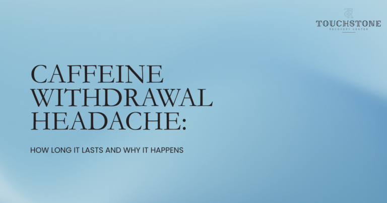 Hero banner for an article: 'CAFFEINE WITHDRAWAL HEADACHE' on a blue gradient background, subtitle 'How long it lasts and why it happens', Touchstone Recovery Center logo in the top-right.