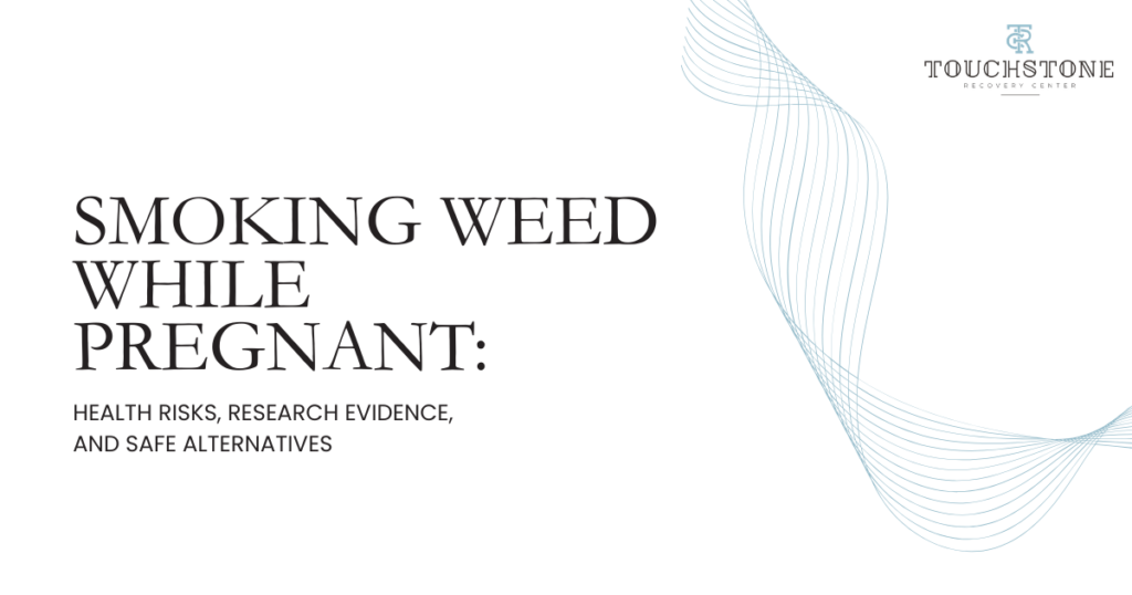Presentation slide titled 'Smoking Weed While Pregnant: Health Risks, Research Evidence, and Safe Alternatives' with blue wave design and the Touchstone Recovery Center logo.