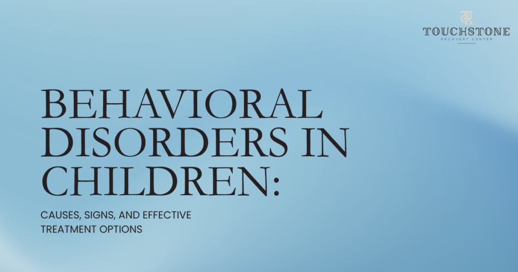 Title slide: 'Behavioral Disorders in Children' with subtitle 'Causes, Signs, and Effective Treatment Options' on a blue gradient background, Touchstone Recovery Center logo in the top-right.