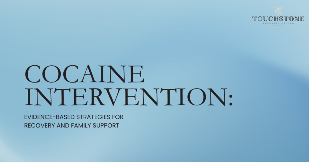 cocaine-intervention-strategies-guide-featured - Touchstone Recovery Center Slide title: Cocaine Intervention — Evidence-based strategies for recovery and family support, Touchstone Recovery Center logo top-right.